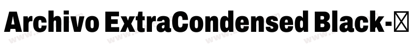 Archivo ExtraCondensed Black字体转换 Archivo ExtraCondensed Black字体转换